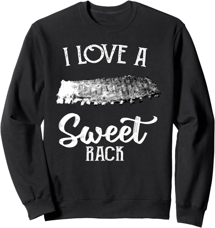 I Love A Sweet Rack | Funny Meat Smoking Rib Lover Sweatshirt