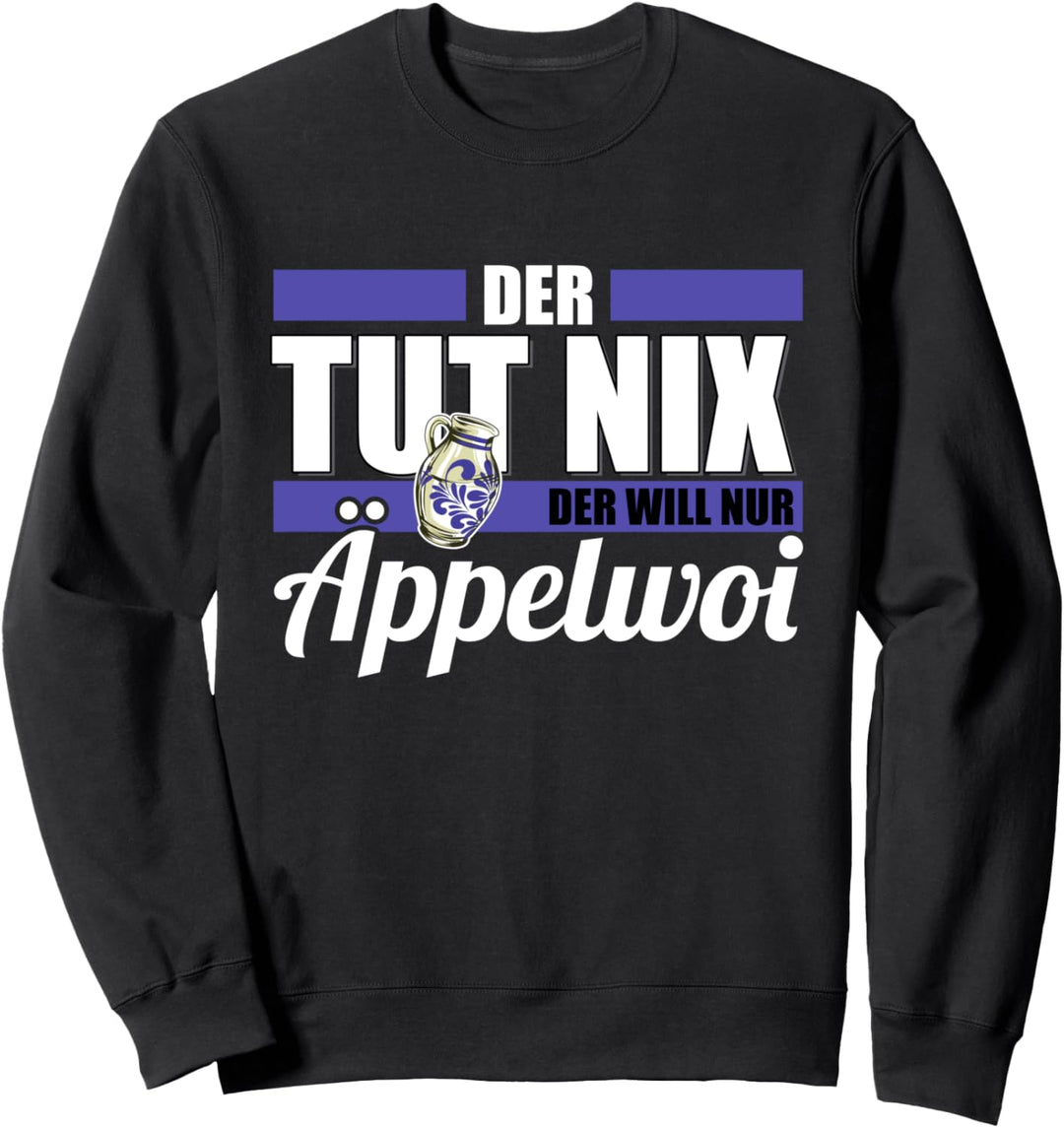 Der tut nix Der will nur Äppelwoi Bembel Apfelwein Äppler Sweatshirt