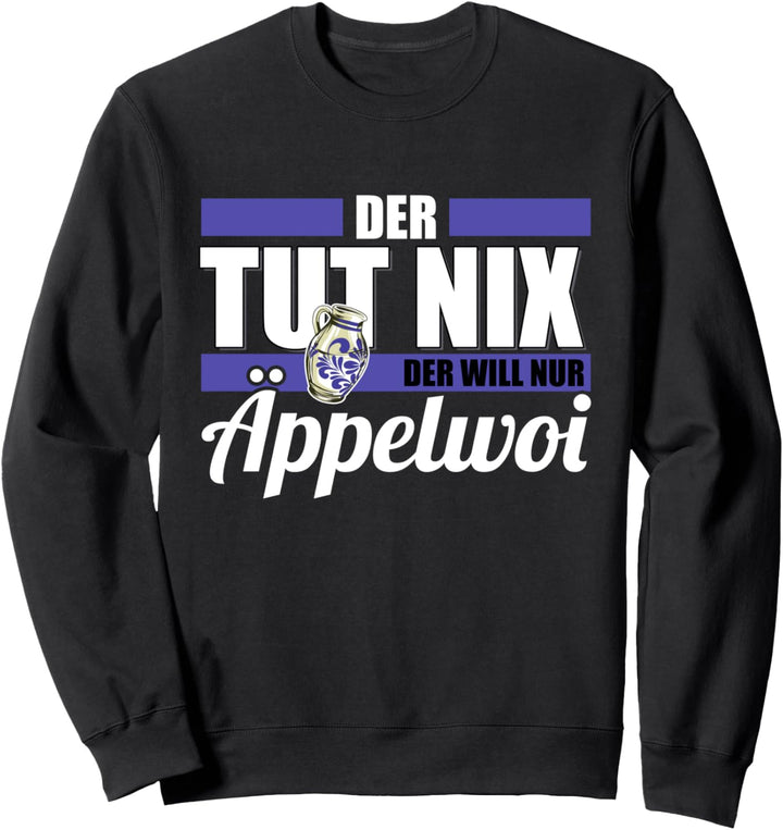 Der tut nix Der will nur Äppelwoi Bembel Apfelwein Äppler Sweatshirt