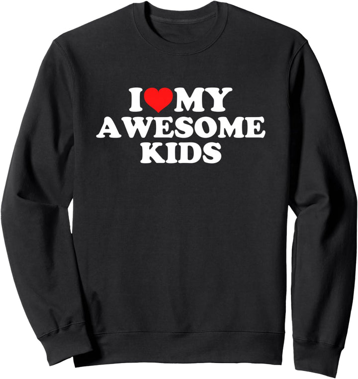 I Love My Awesome Kids Sweatshirt
