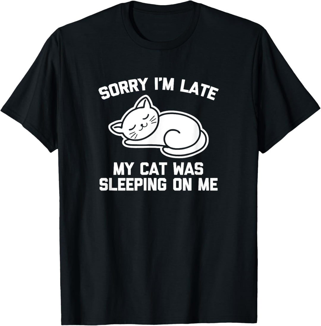 Sorry I'm Late (My Cat Was Sleeping On Me) lustiger Katzenbesitzer T-Shirt