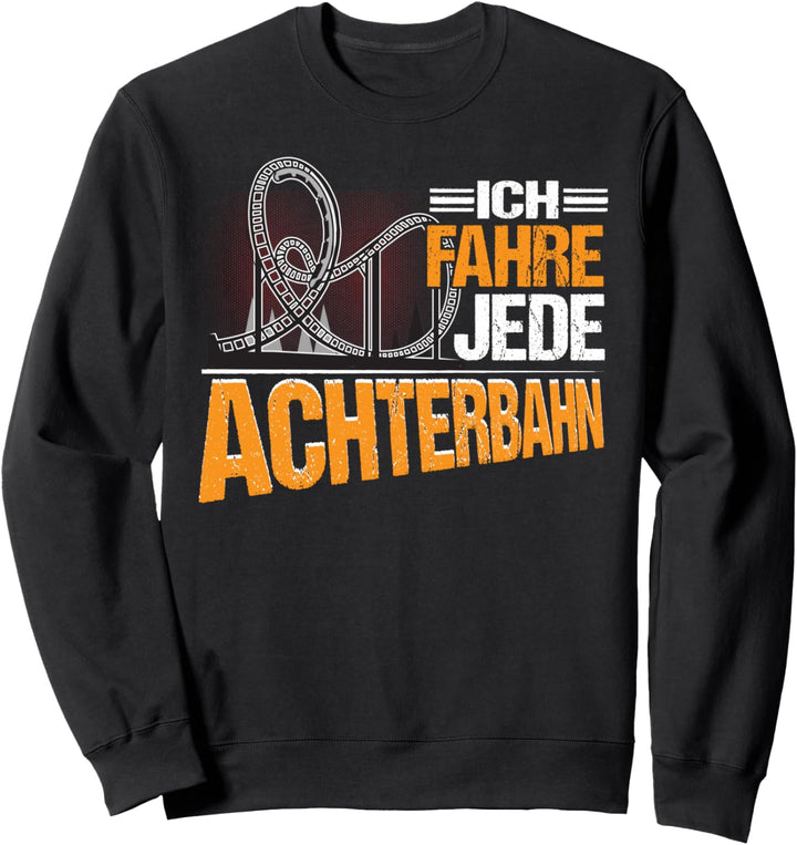 Achterbahn Ich fahre jede Achterbahn Sweatshirt