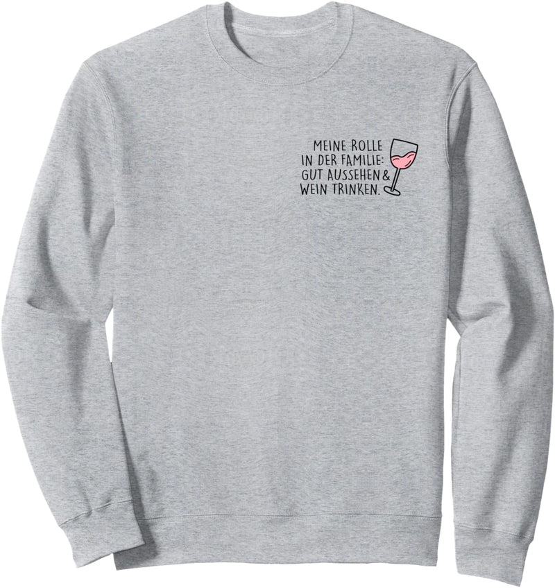 Meine Rolle in der Familie: Gut aussehen & Wein trinken. Fun Sweatshirt