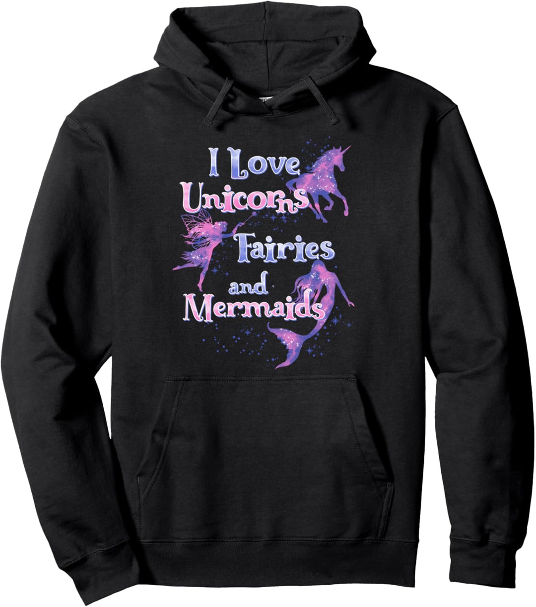 I Love Unicorns Fairies And Mermaids Pullover Hoodie