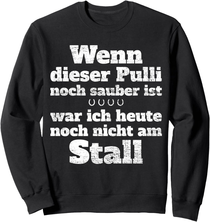 Wenn Dieser Pulli Sauber Ist War Ich Noch Nicht Am Stall Sweatshirt