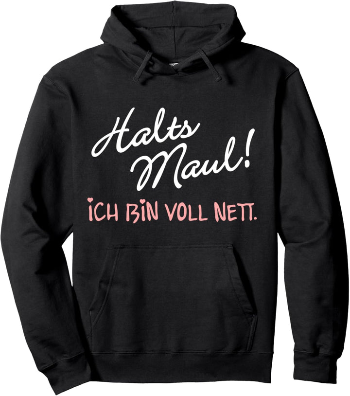 Halts Maul ich bin voll nett Pullover Hoodie