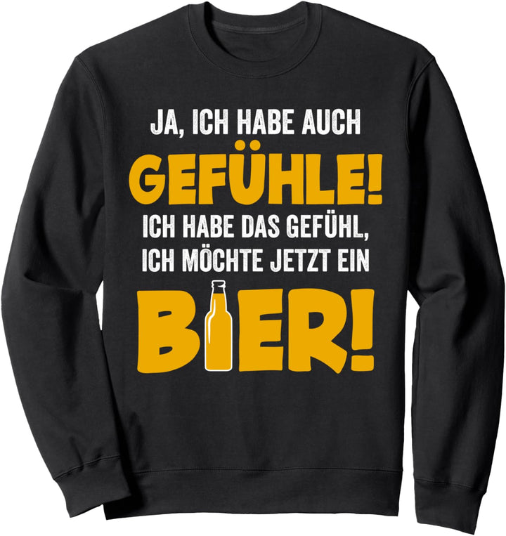 Ich habe das Gefühl ich möchte jetzt ein Bier Sweatshirt