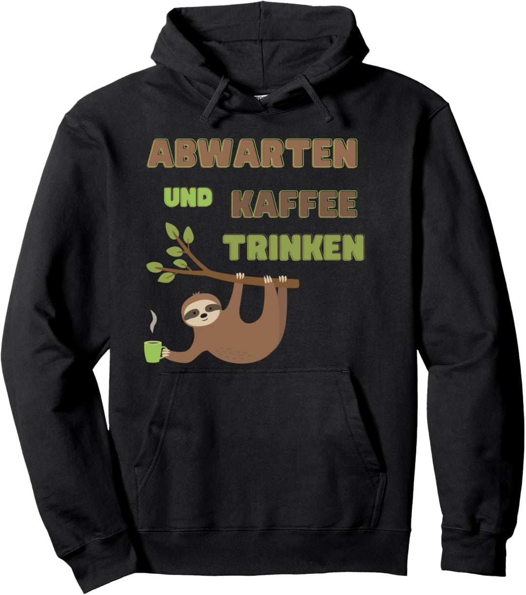 Abwarten und Kaffee trinken Pullover Hoodie