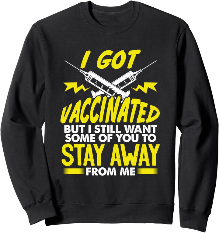 Got Vaccinated But Still Want You To Stay Away From Me Sweatshirt