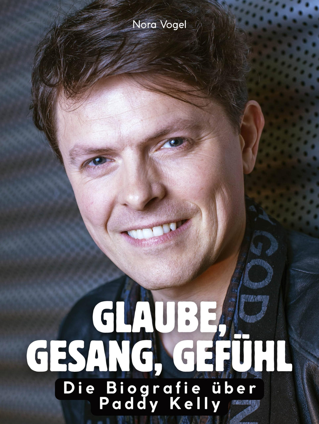 Glaube, Gesang, Gefühl: Die Biografie über Paddy Kelly. Komplett in Farbe, Taschenbuch