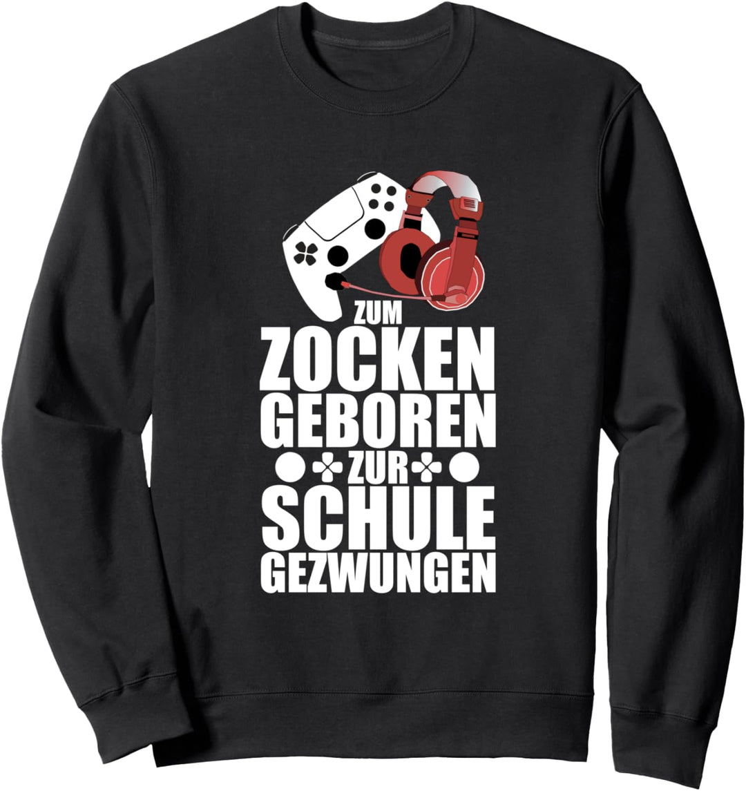 Zum Zocken Geboren Zur Schule Gezwungen Spieler Zockerin Sweatshirt