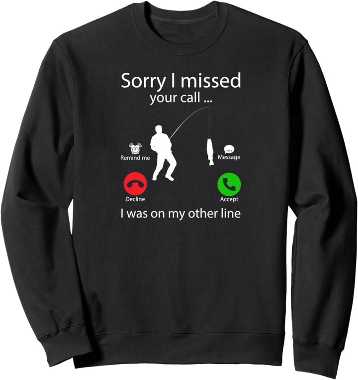Sorry I missed your Call I was on my other line Carp Fishing Sweatshirt