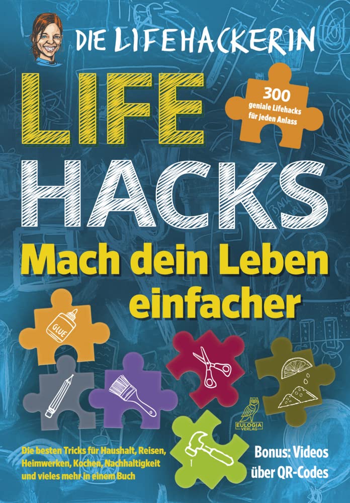 Lifehacks - Mach dein Leben einfacher: 300 geniale Lifehacks für jeden Anlass - Die besten Tricks fü