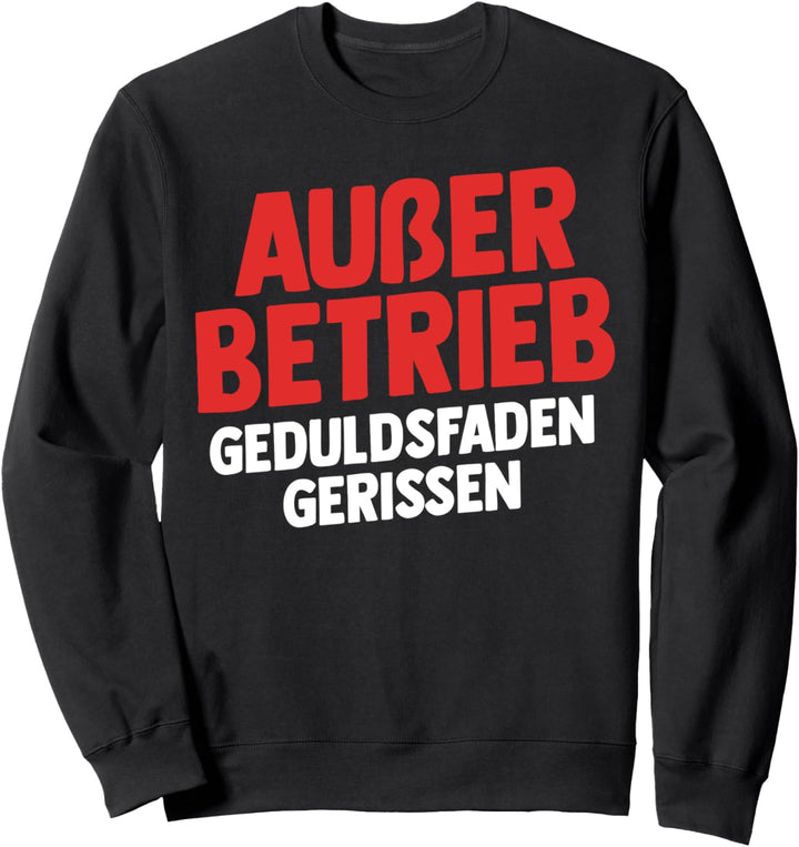 Ausser Betrieb Geduldsfaden gerissen Sweatshirt