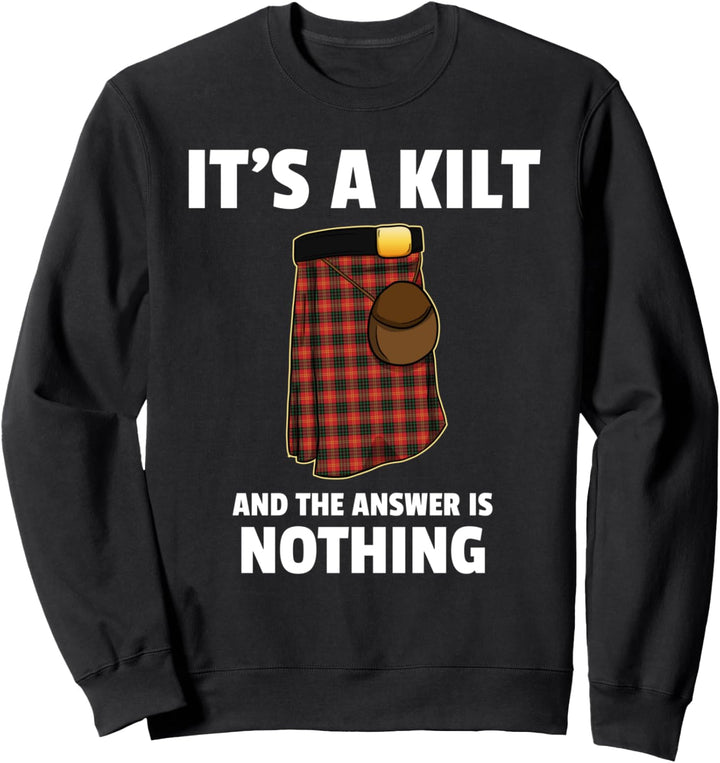 It's A Kilt And The Answer Is Nothing Schottenrock Sweatshirt