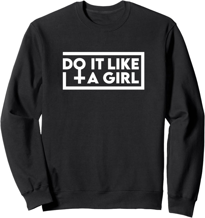 Do it like a girl Frau Gleichberechtigung Sweatshirt