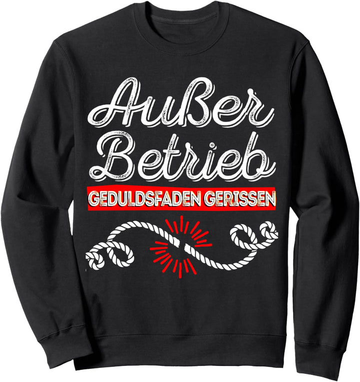 Ausser Betrieb - Geduldsfaden Gerissen - Arbeit Kollegen Büro Sweatshirt