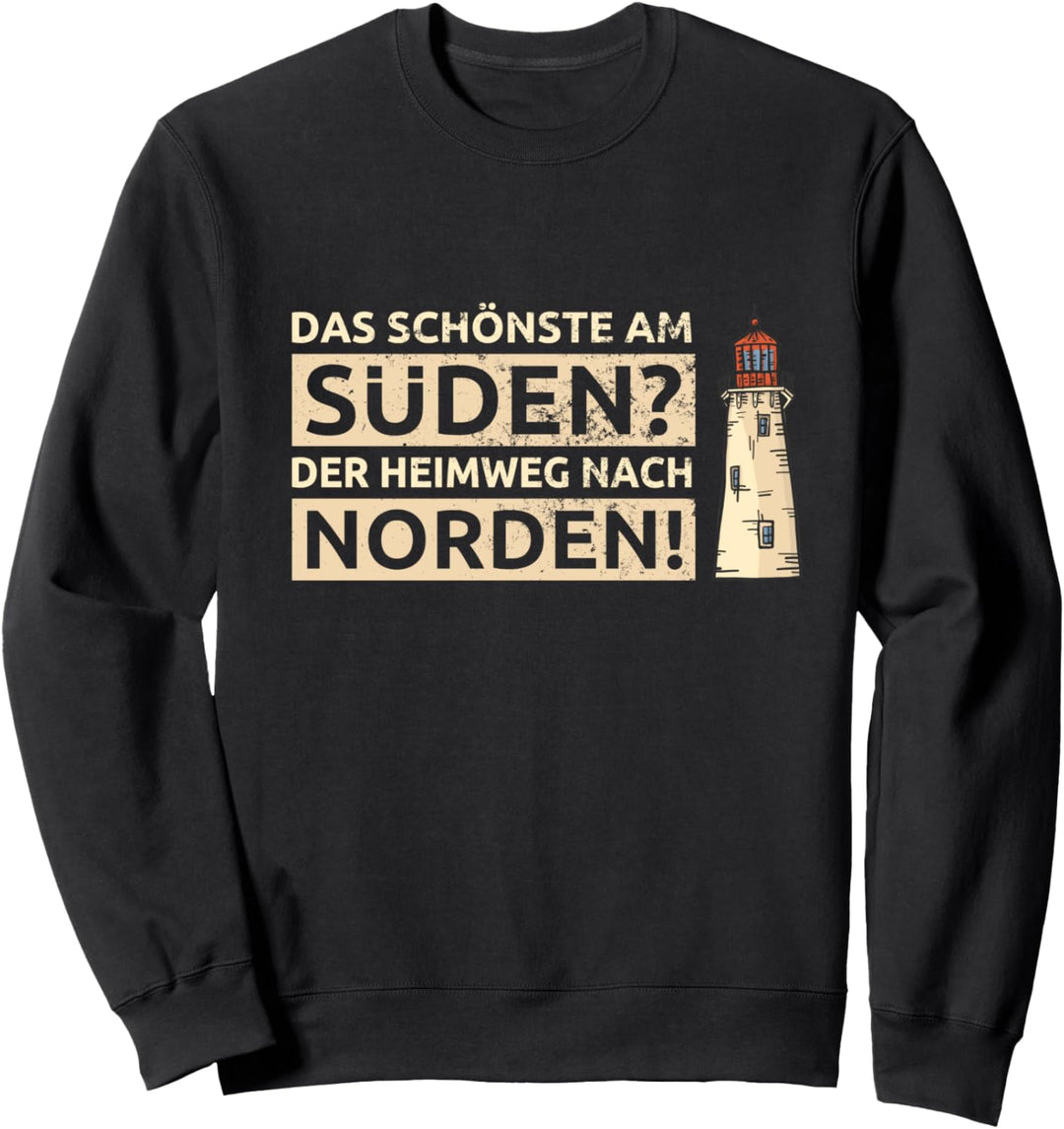 Das Schönste am Süden? Der Heimweg nach Norden Sweatshirt