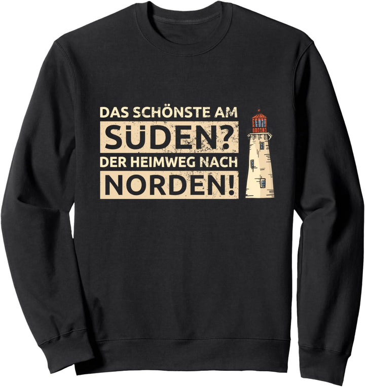 Das Schönste am Süden? Der Heimweg nach Norden Sweatshirt