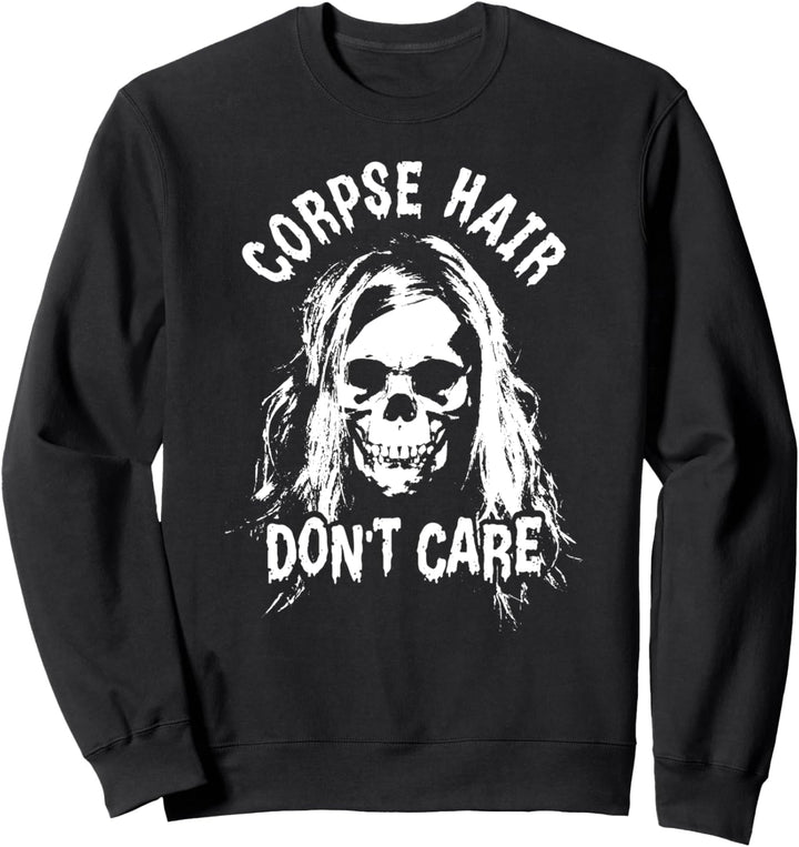 Corpse Hair Don't Care With Death Skull Sweatshirt