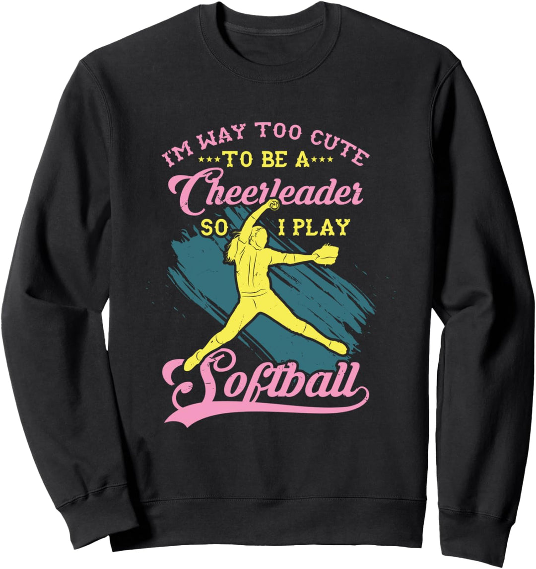 Too Cute to be a Cheerleader Funny Softball Girl Sweatshirt