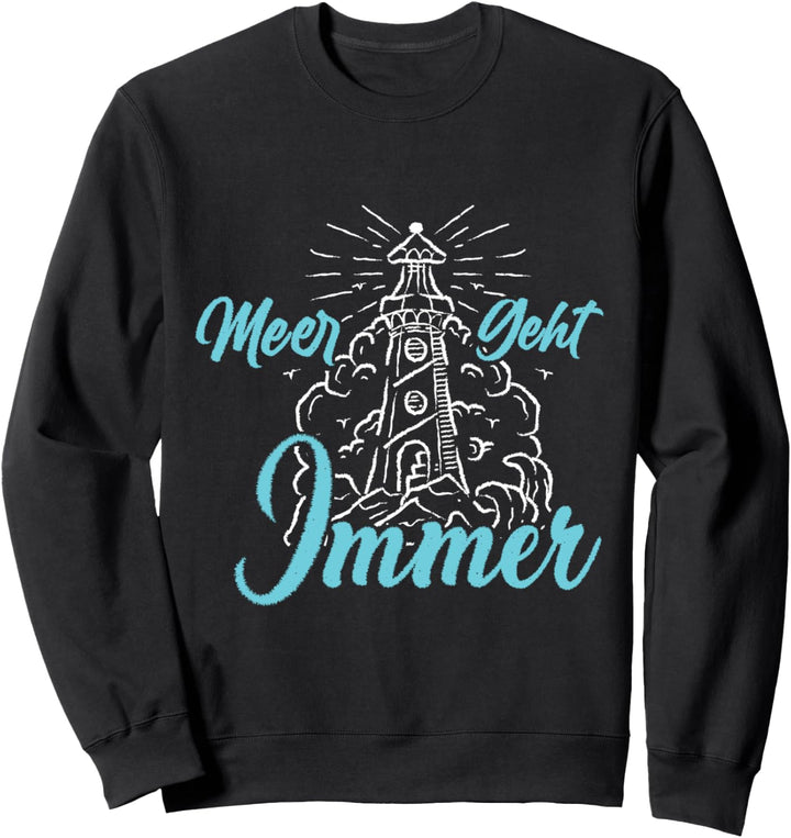 Meer geht immer Leuchtturm Nordsee Ostsee Badeurlaub Sweatshirt