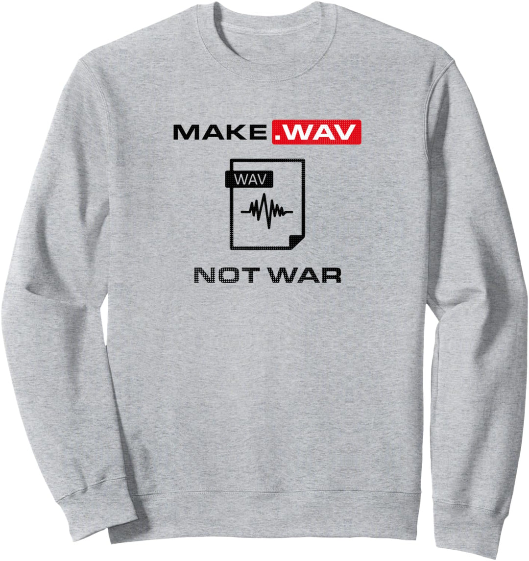 Make Wav Not War Synthesizer Nerd DJ Analog DAW Sweatshirt