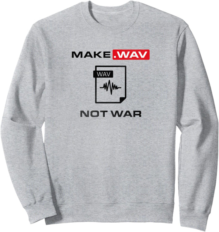 Make Wav Not War Synthesizer Nerd DJ Analog DAW Sweatshirt