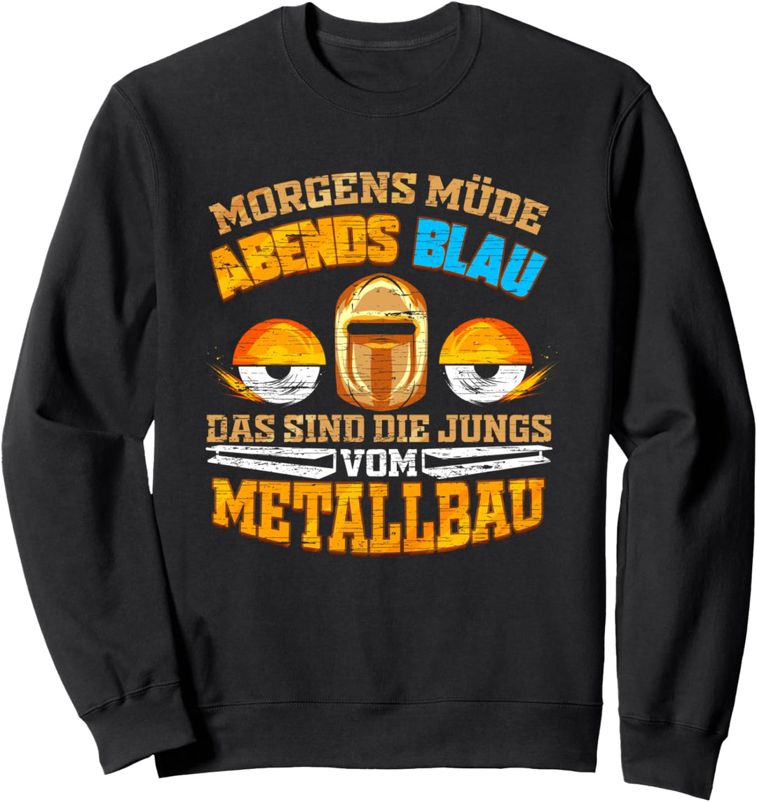 Metallbauer Beruf - Morgens Müde Abends Blau Geschenk Sweatshirt