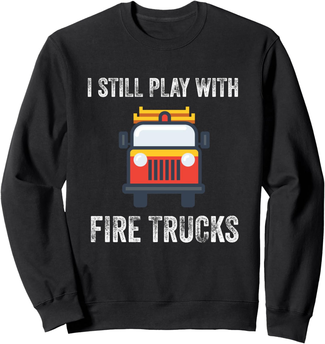 Lustiger Spruch "Still Play With Trucks Firemen Professionals" Sweatshirt