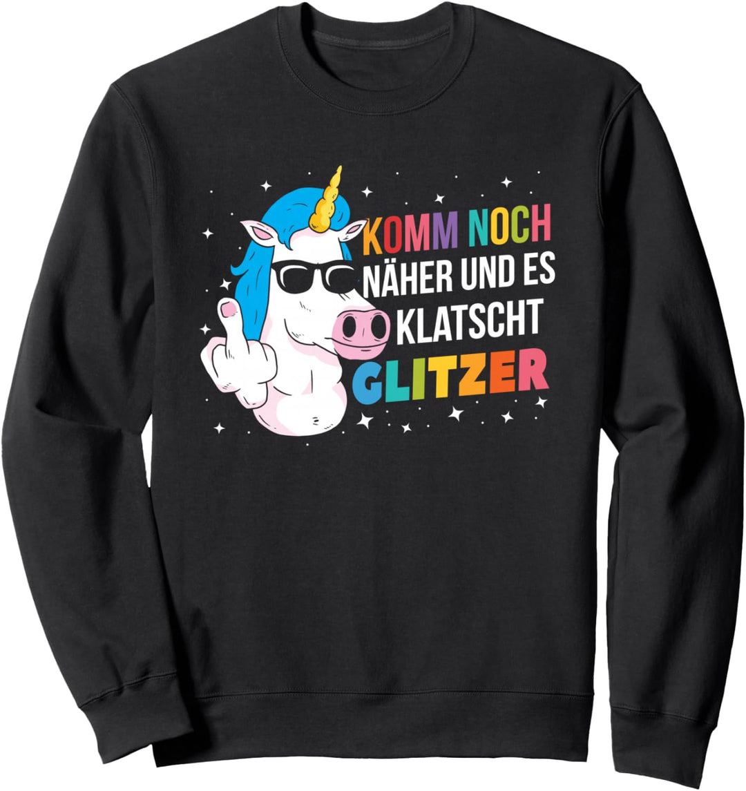 Einhorn Unicorn - Komm Noch Näher Und Es Klatscht Glitzer Sweatshirt