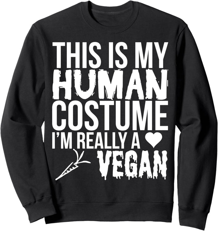 This Is My Human Costume Really A Vegan - Halloween Funny Sweatshirt