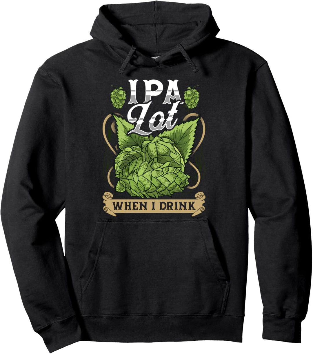 Cute IPA Lot When I Drink Funny Beer Drinker's Pun Pullover Hoodie