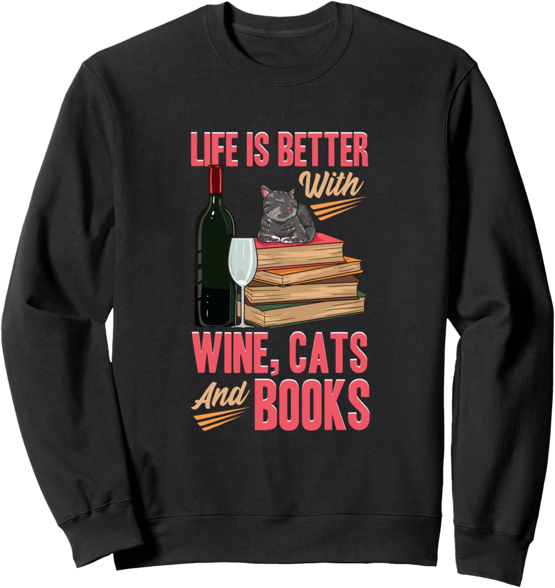 Das Leben ist besser mit Wein, Katzen und Büchern Lustiges Sweatshirt
