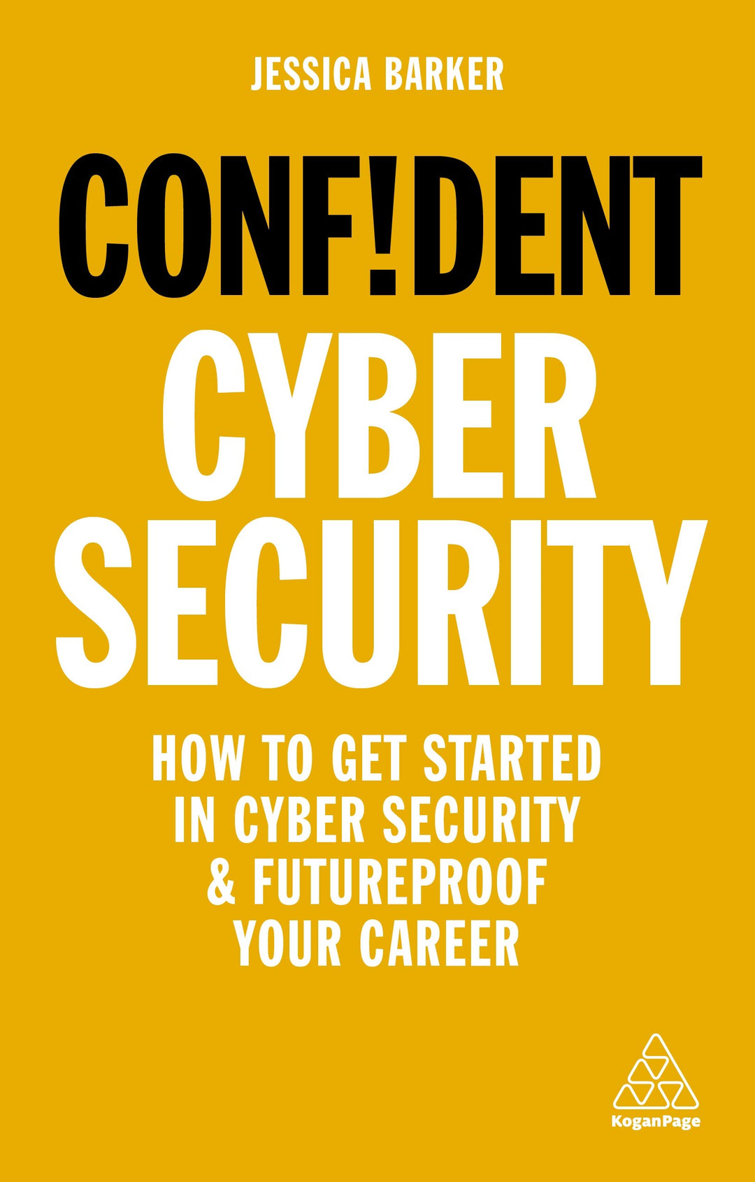 Confident Cyber Security: How to Get Started in Cyber Security and Futureproof Your Career, Taschenb