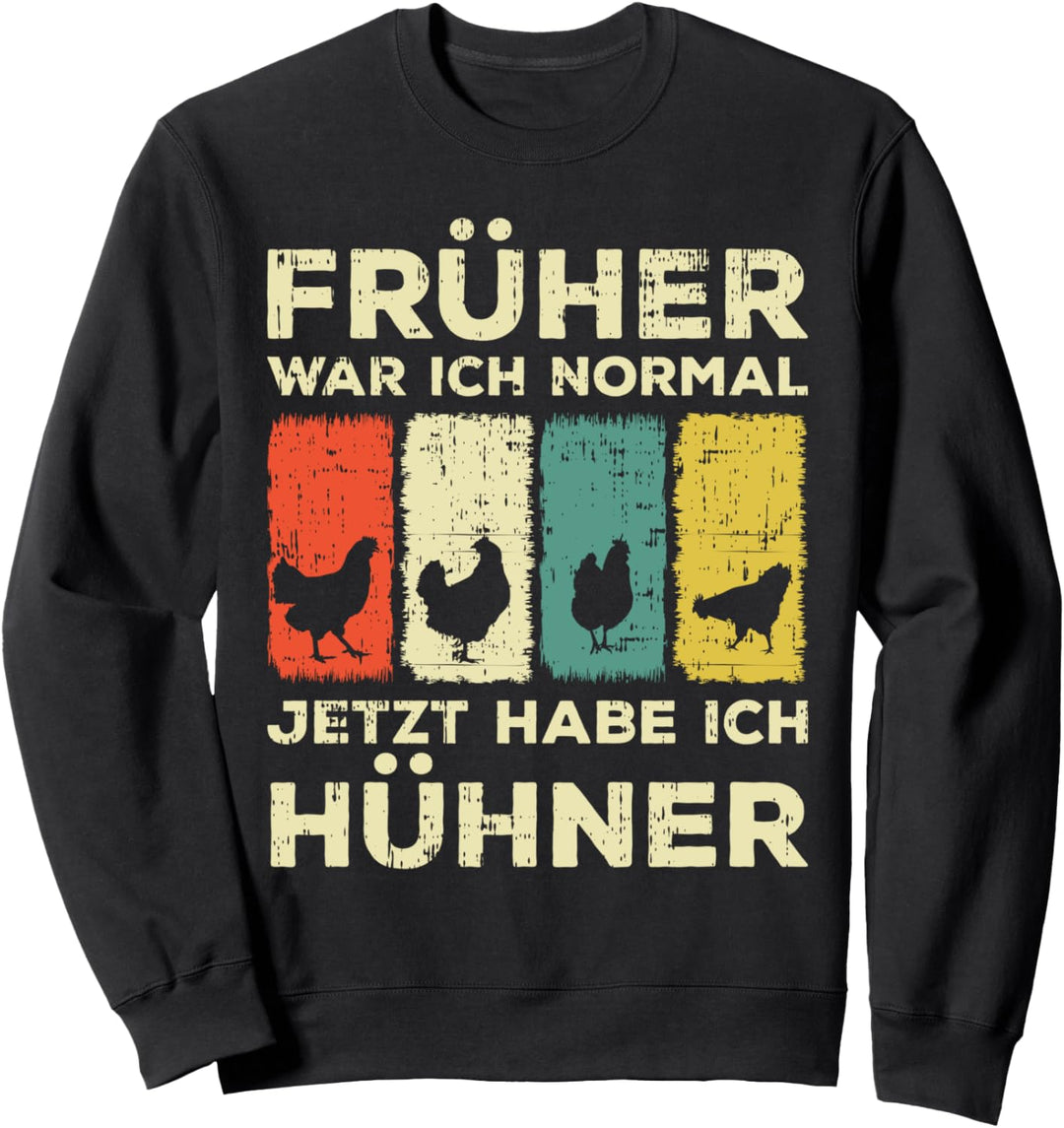Früher war ich normal jetzt habe ich Hühner Sweatshirt