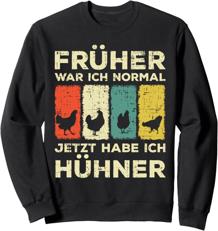 Früher war ich normal jetzt habe ich Hühner Sweatshirt