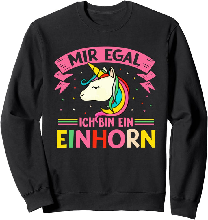Fabelwesen Einhorn Mir Egal Ich Bin Ein Einhorn Sweatshirt