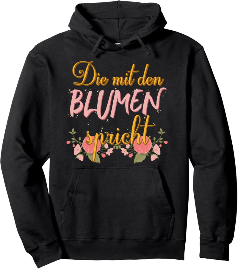 Die Mit Den Blumen Spricht Floristin Garten Gärtner Pflanzen Pullover Hoodie