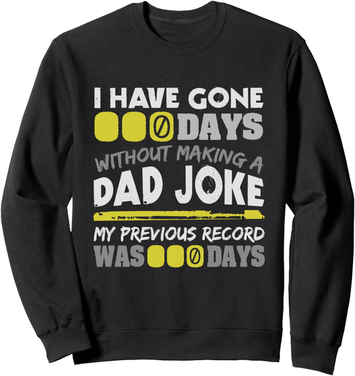 I Have Gone 0 Days Without Making A Dad Joke Fun Fathers Day Sweatshirt