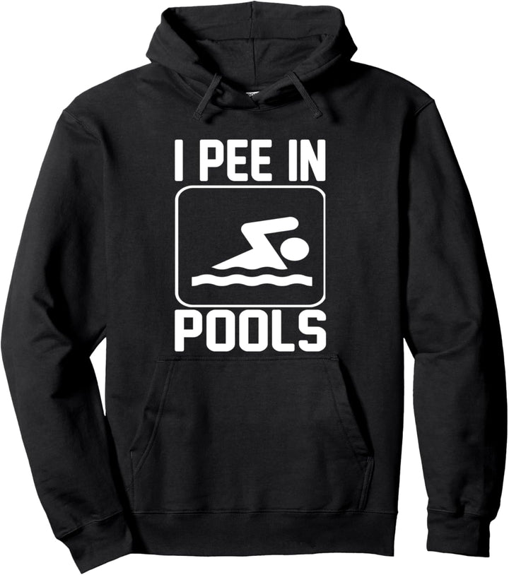 I Pee In Pools - Funny Pullover Hoodie