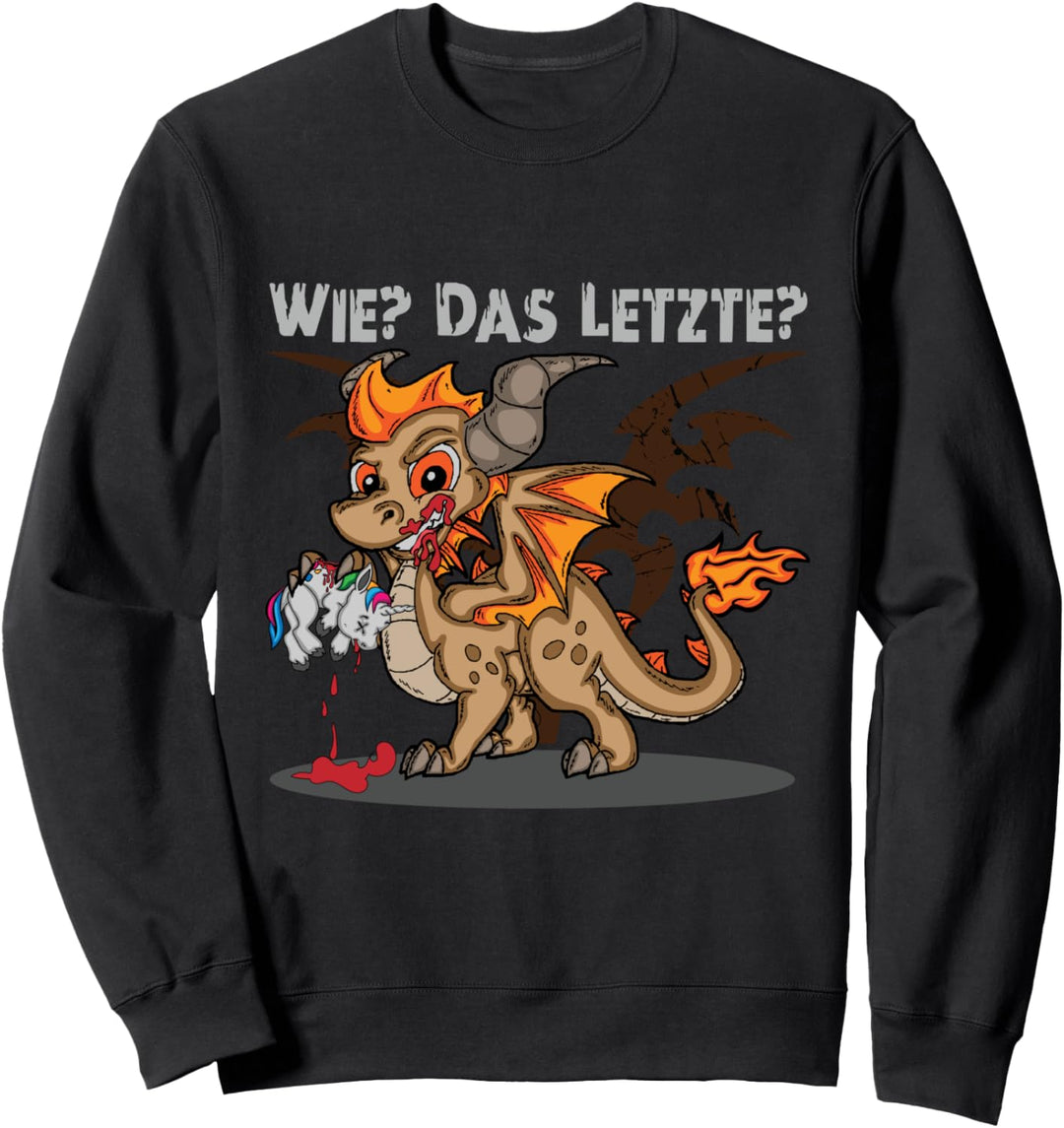 Wie? Das Letzte? Drache frisst Einhorn Sweatshirt