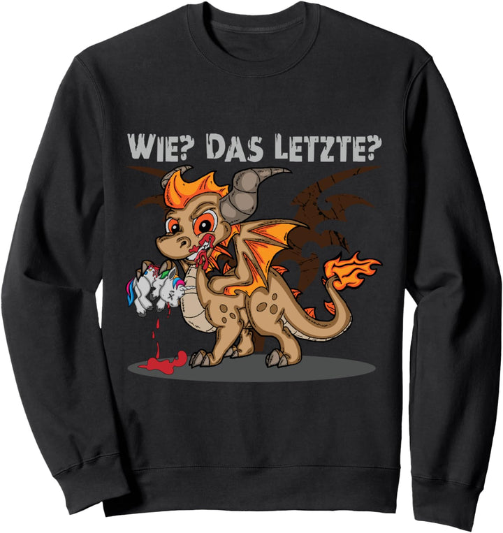 Wie? Das Letzte? Drache frisst Einhorn Sweatshirt