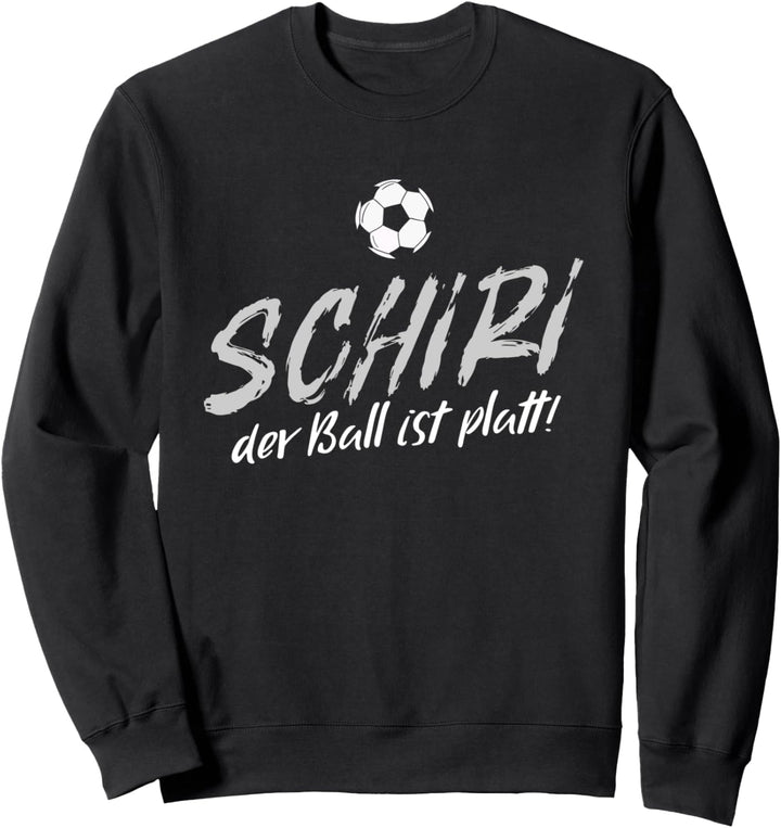 Schiri Der Ball Ist Platt Schiedsrichter Fussballer Fussball Sweatshirt