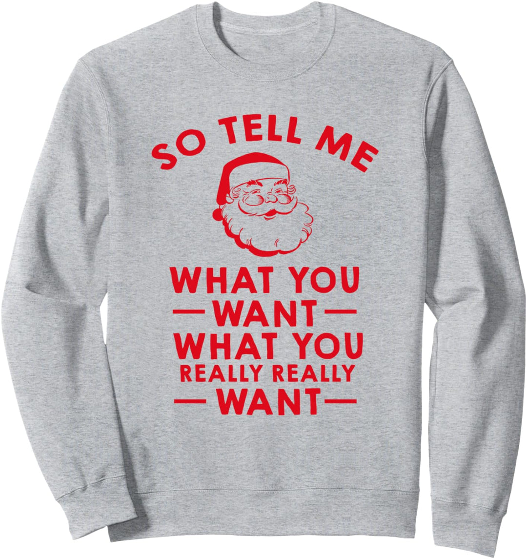 So Tell Me What You Want Lustige Weihnachtsmannparodie Sweatshirt