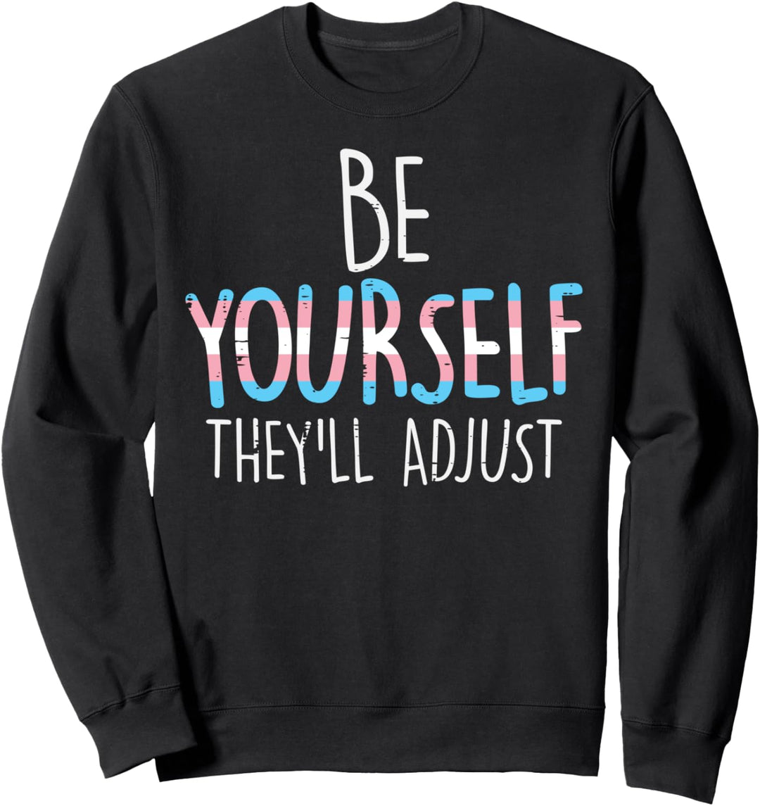 Be Yourself Theyll Adjust Transgender Trans Pride Flag LGBT Sweatshirt