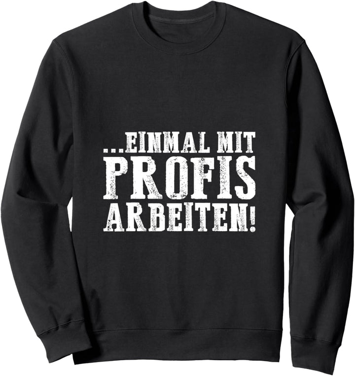 Einmal mit Profis arbeiten Männer Handwerker Büro Chef Sweatshirt