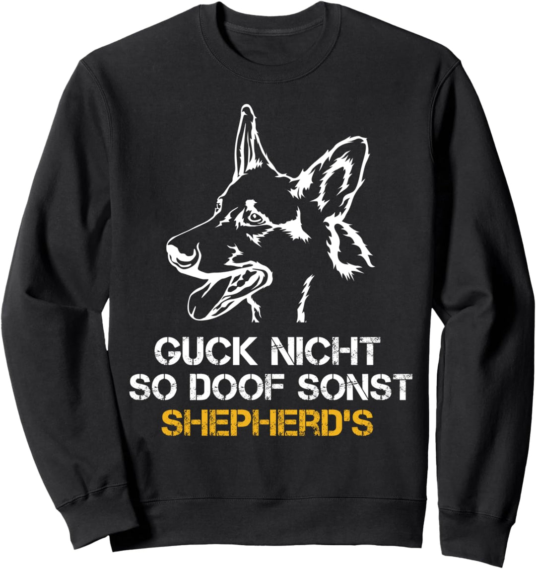 Guck nicht so doof, sonst Shepherds! Deutscher Schäferhund Sweatshirt