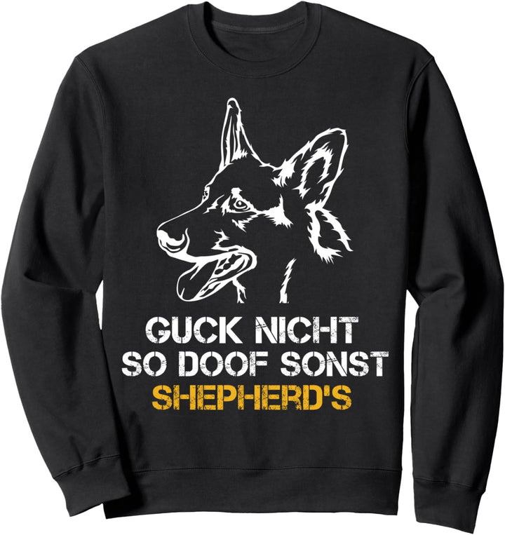 Guck nicht so doof, sonst Shepherds! Deutscher Schäferhund Sweatshirt