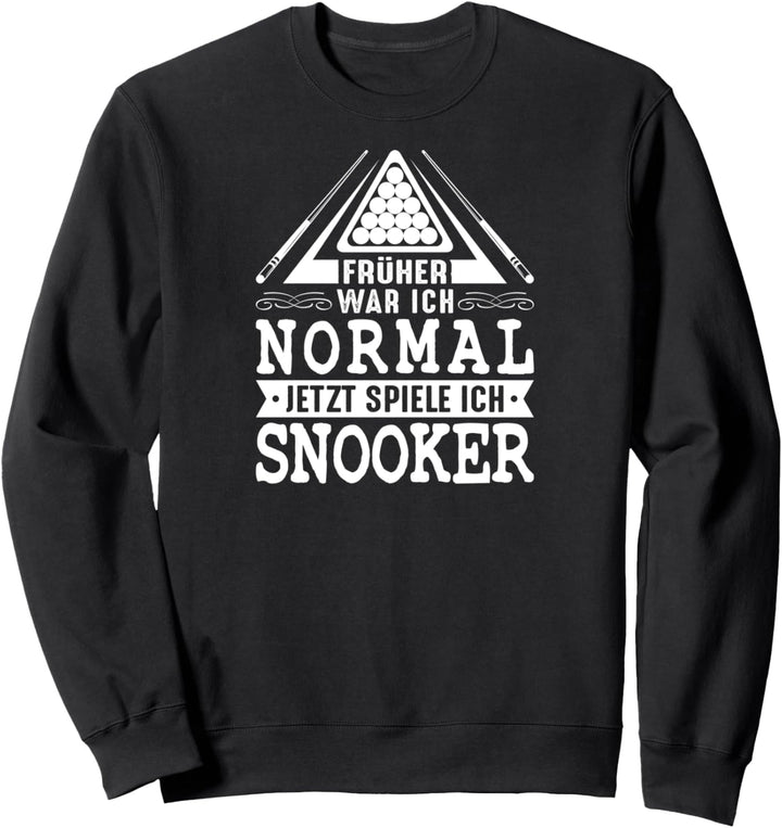 Früher War Ich Normal Jetzt Spiele Ich Snooker Sweatshirt
